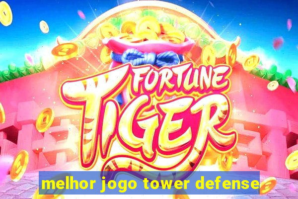 melhor jogo tower defense